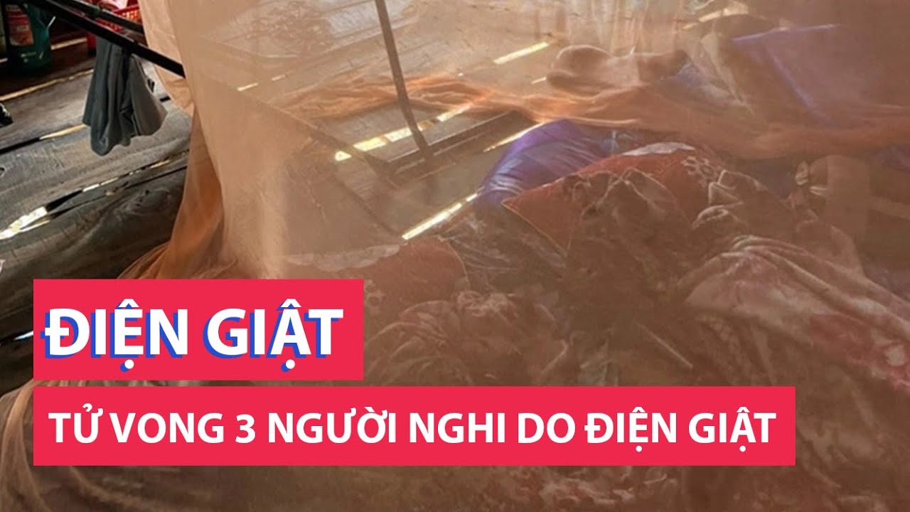 3 người trong gia đình ở An Giang tử vong nghi do điện giật