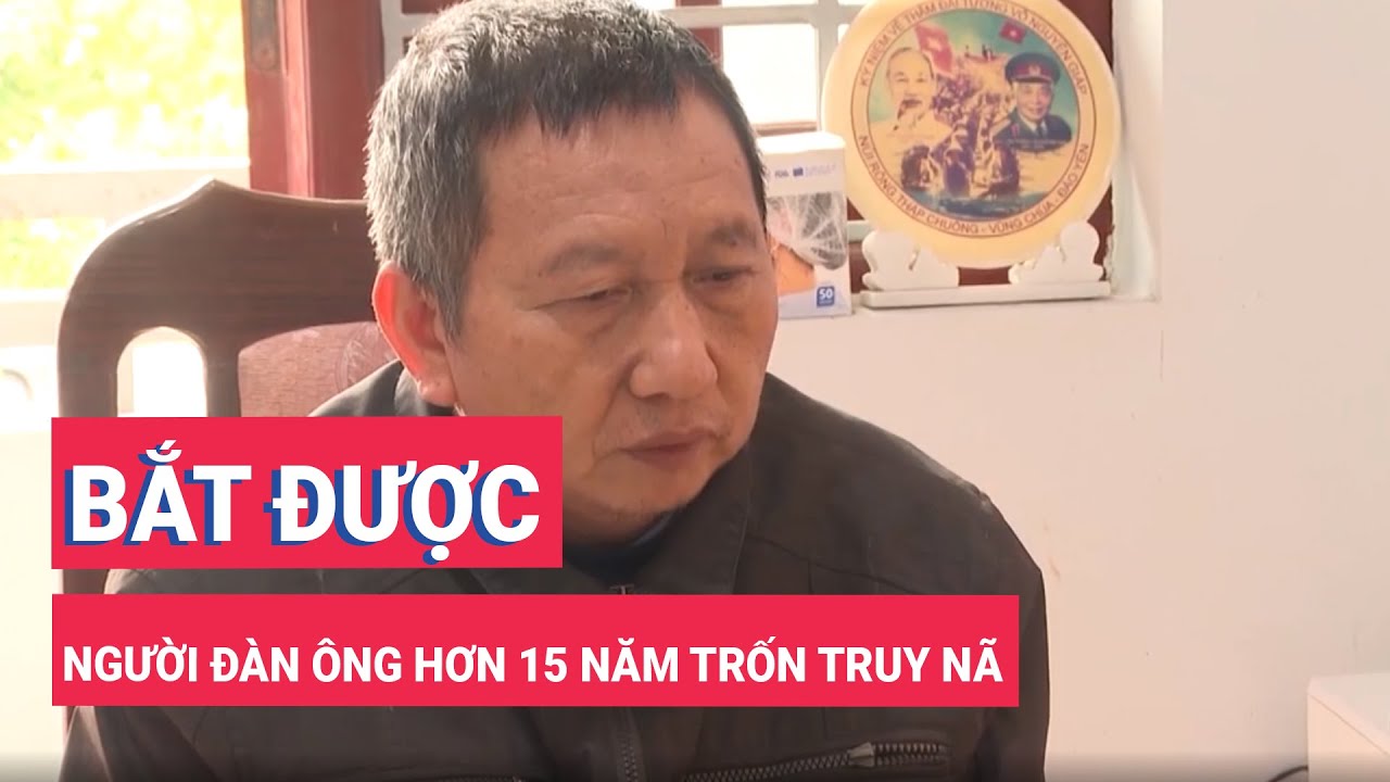 Bắt được người đàn ông hơn 15 năm trốn truy nã vì lưu hành tiền giả