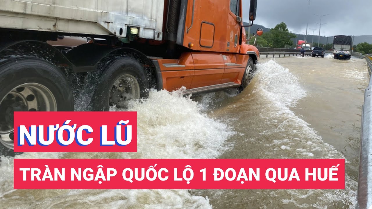 Nước lũ tràn ngập quốc lộ 1 đoạn qua Huế