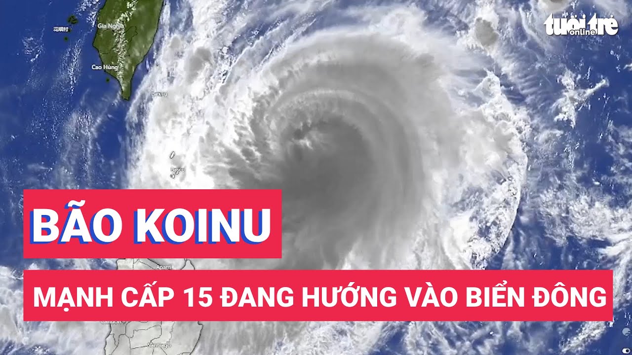 Bão Koinu mạnh cấp 15, giật cấp 17 đang hướng vào Biển Đông