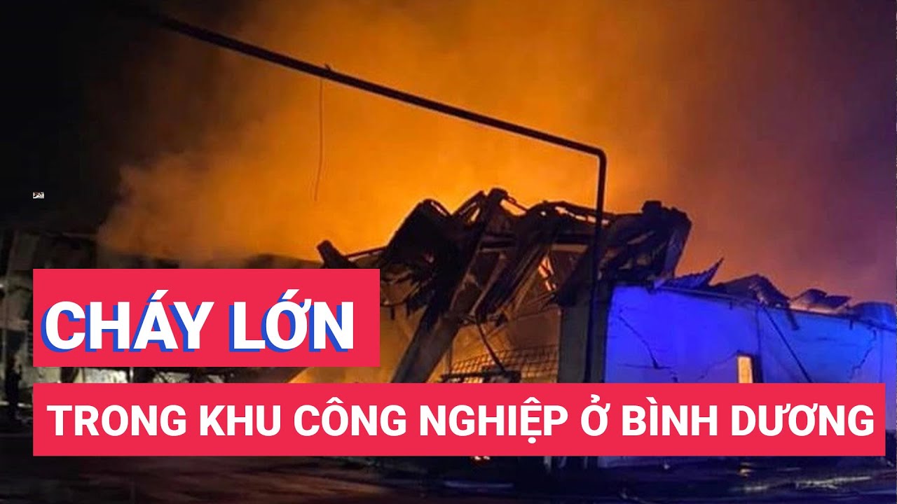 Cháy lớn trong khu công nghiệp tại Bình Dương