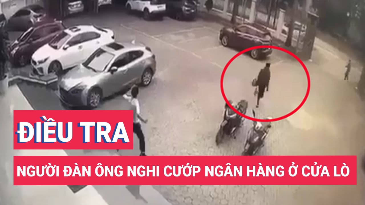 Điều tra vụ người đàn ông nghi cướp ngân hàng ở cửa lò