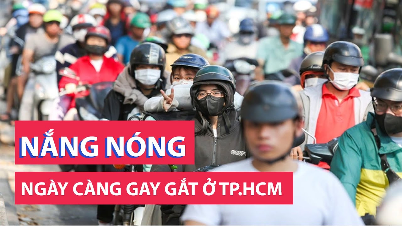 Nắng nóng ở TP.HCM ngày càng gay gắt