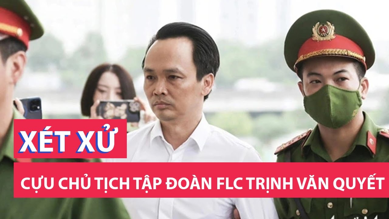 Cựu chủ tịch Tập đoàn FLC Trịnh Văn Quyết hầu tòa