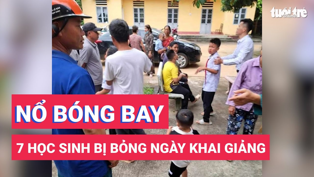 Nổ bóng bay ngày khai giảng, 7 học sinh bị bỏng