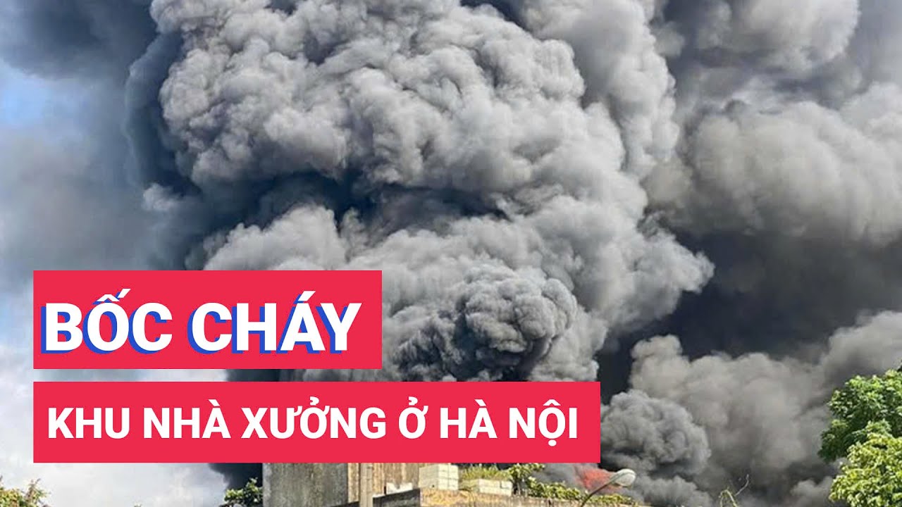 Cháy khu nhà xưởng ở Hà Nội, cột khói đen cuồn cuộn hàng trăm mét