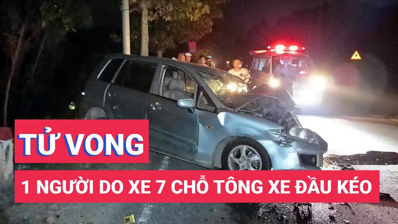 Xe 7 chỗ tông đuôi xe đầu kéo, 1 người chết tại chỗ