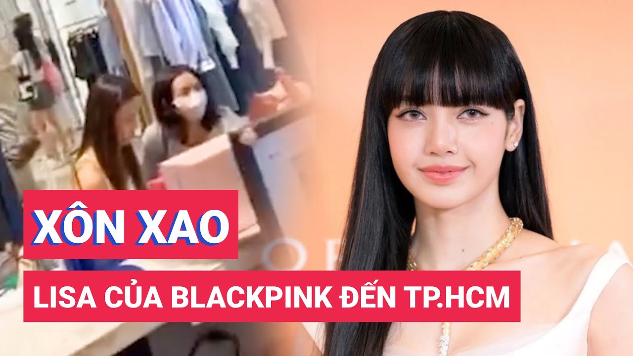 Mạng xã hội xôn xao vì tin Lisa của BlackPink đến TP.HCM