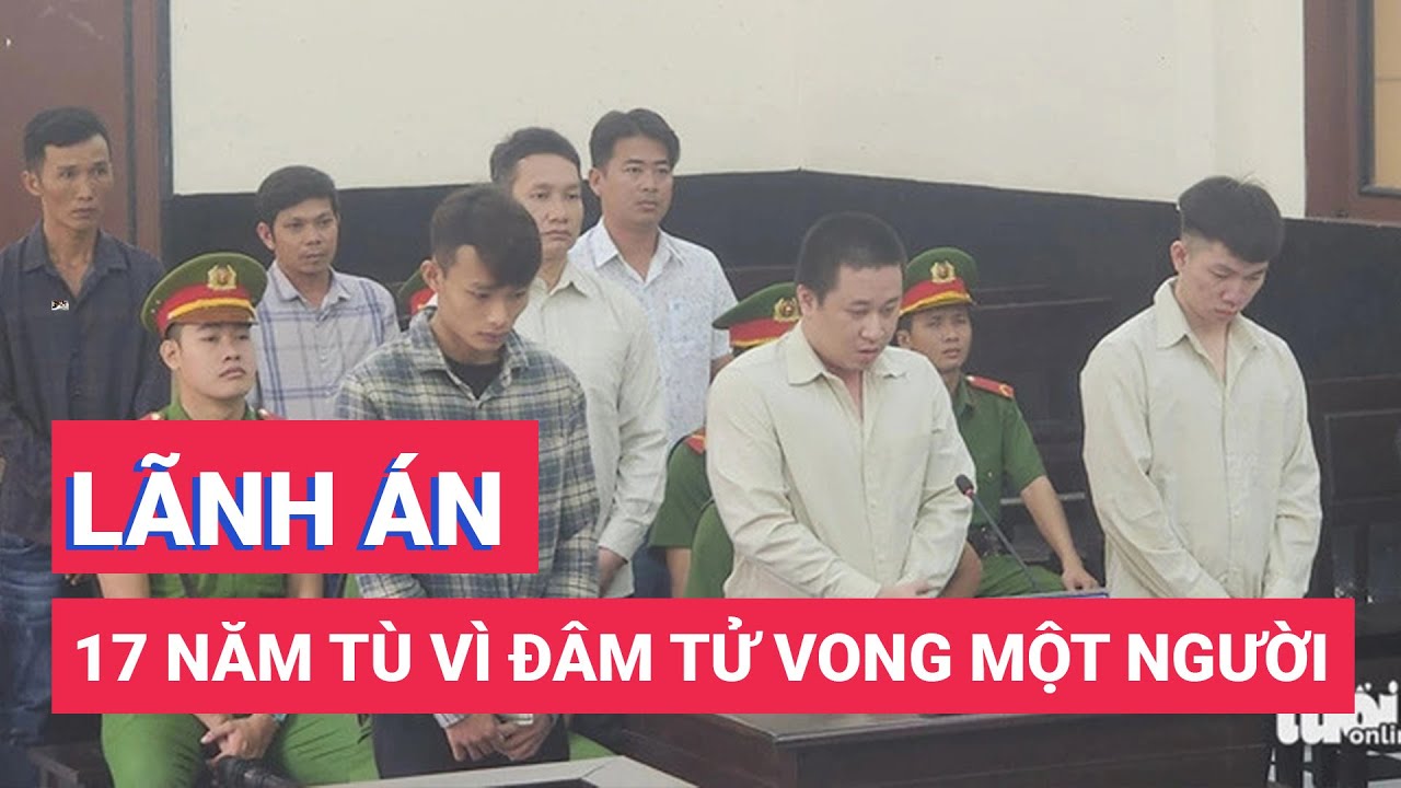 Đâm chết người vì mâu thuẫn trong lúc lái xe, lãnh 17 năm tù