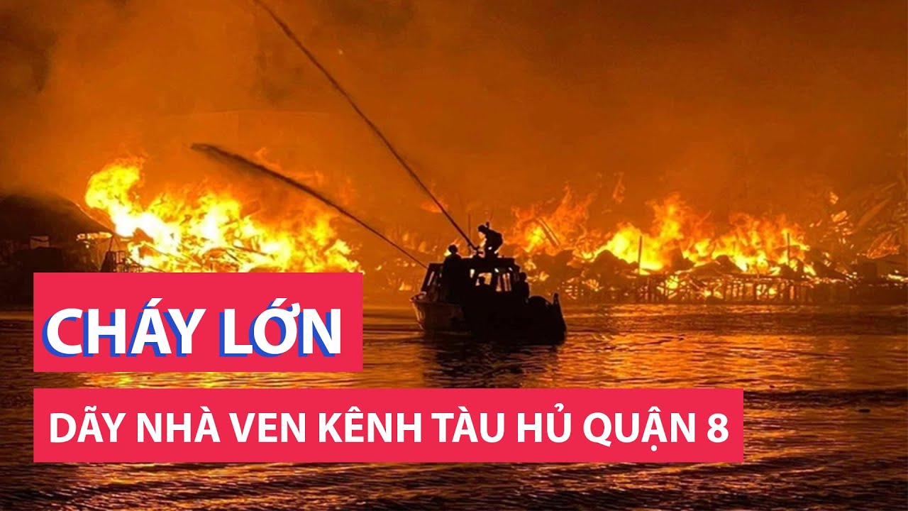 Cháy đỏ trời dãy nhà ven kênh Tàu Hủ quận 8, TP.HCM