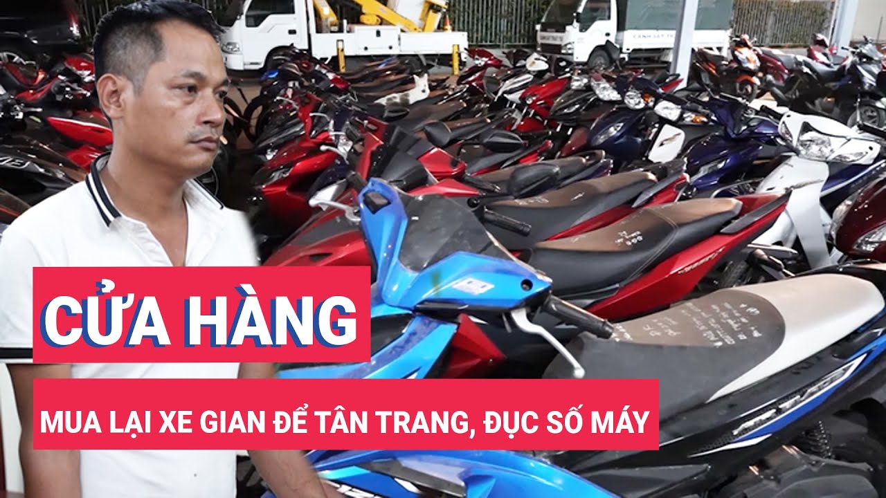 Chủ cửa hàng xe máy mua lại xe gian để tân trang, đục số máy, bán gần 4000 xe