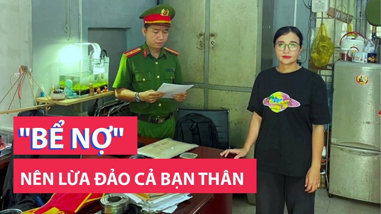 Cựu nhân viên công ty tài chính bể nợ từ đáo hạn, lừa đảo cả bạn thân