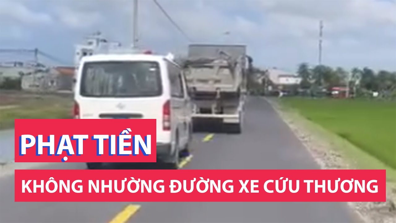 Phạt tiền, tước giấy phép lái xe tải không nhường đường cho xe cứu thương