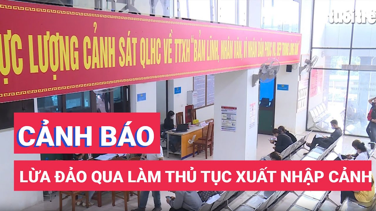 Cảnh báo thủ đoạn lừa đảo, chiếm đoạt tài sản qua làm thủ tục xuất nhập cảnh