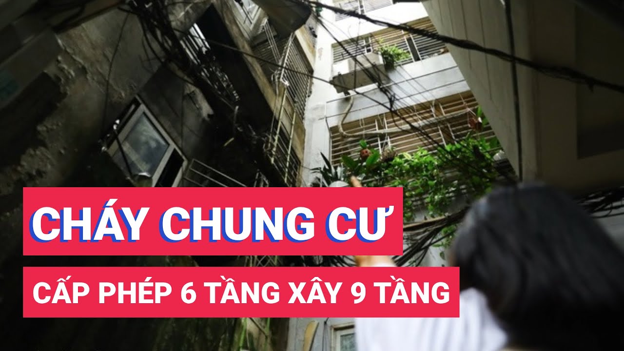 Chung cư mini cháy làm 56 người chết: Cấp phép 6 tầng xây 9 tầng