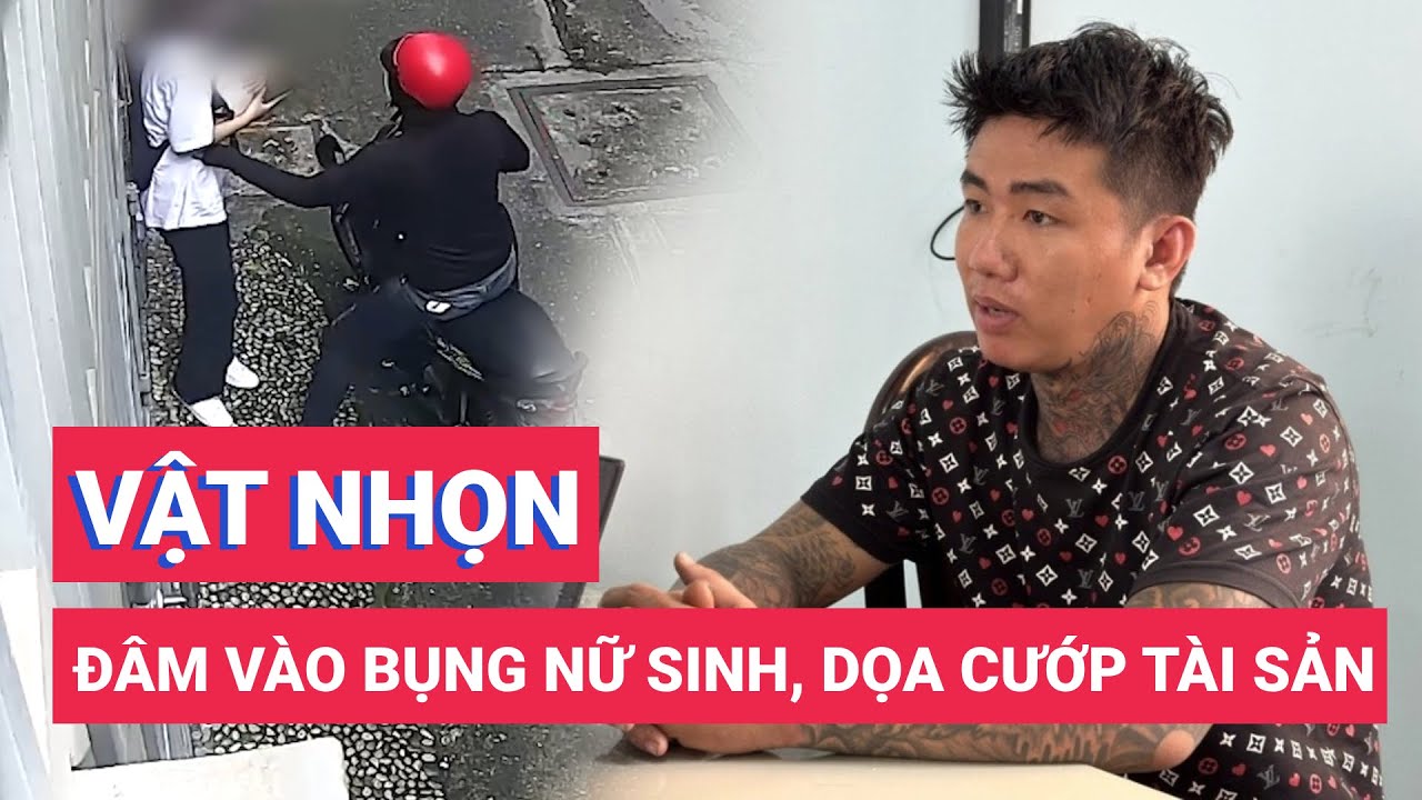 Bắt bằng được nghi phạm cầm vật nhọn đâm vào bụng nữ sinh lớp 10, dọa cướp tài sản