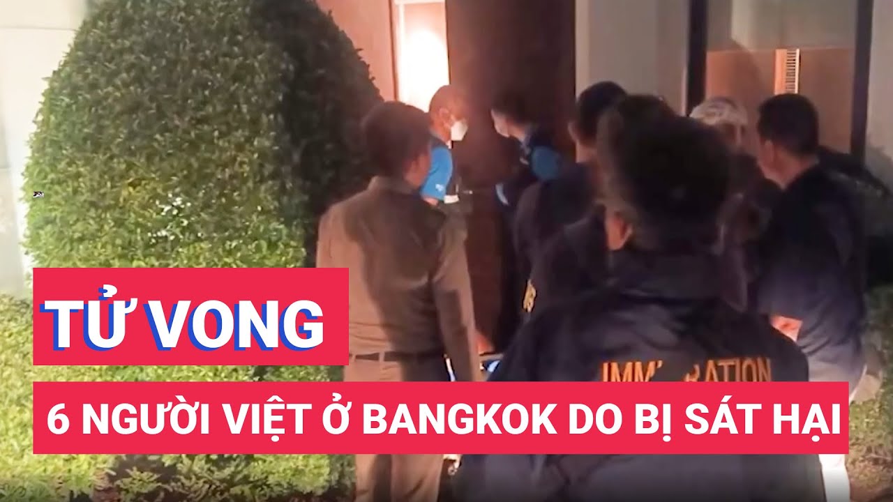 Cảnh sát Thái xác định vụ 6 người Việt tử vong ở Bangkok là bị sát hại