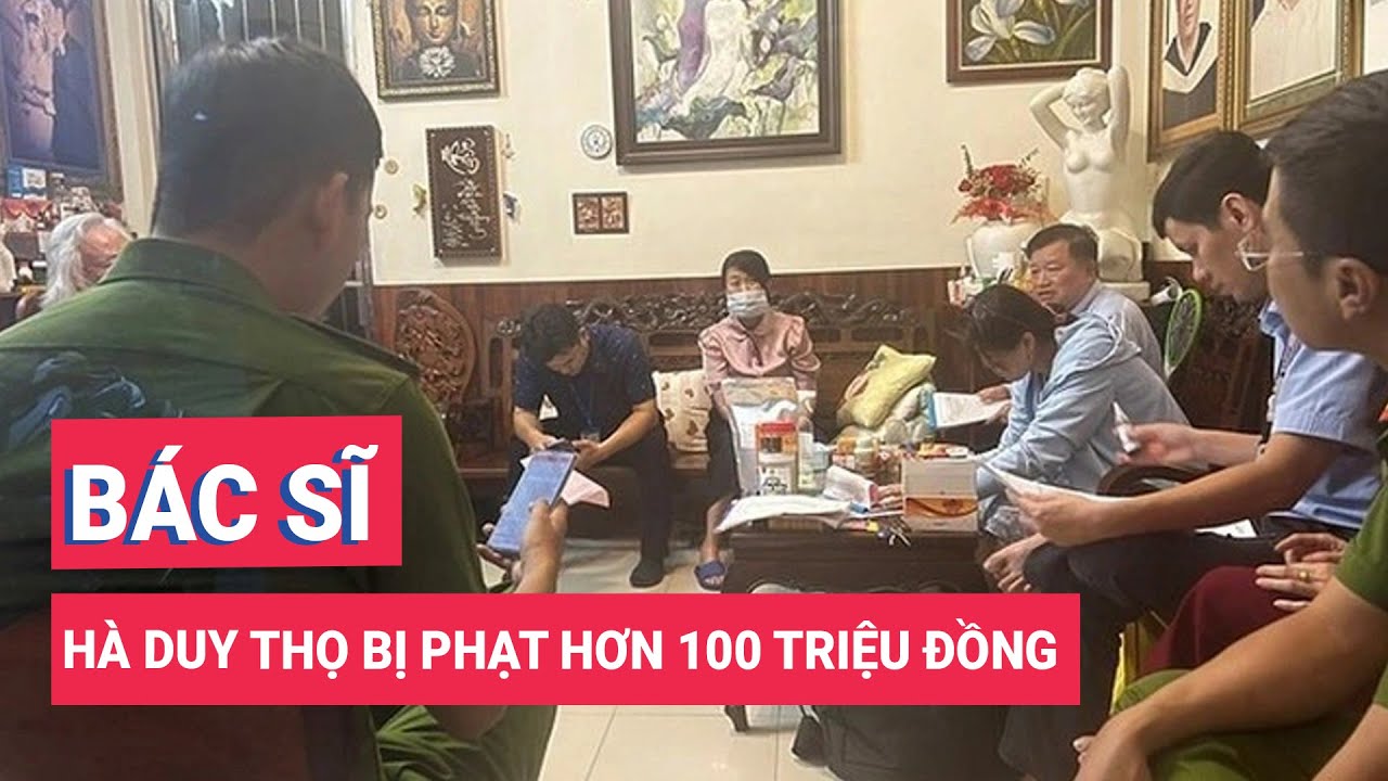 Khám, chữa bệnh không phép, 'bác sĩ' Hà Duy Thọ bị phạt hơn 100 triệu đồng