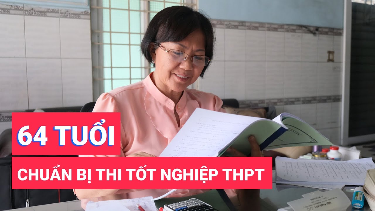 Thí sinh 64 tuổi chuẩn bị thi tốt nghiệp THPT