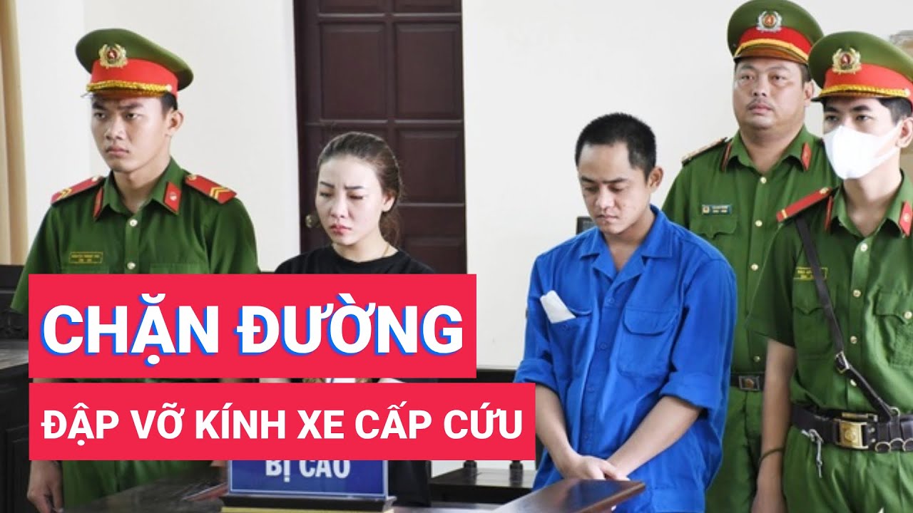 Thanh niên chặn đường đập vỡ kính xe cấp cứu lãnh 18 tháng tù