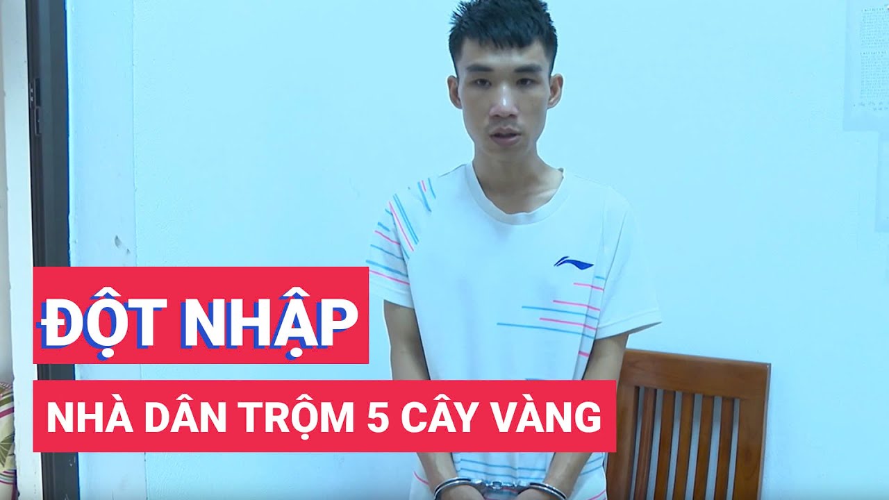 Bắt đối tượng đột nhập nhà dân trộm 5 cây vàng