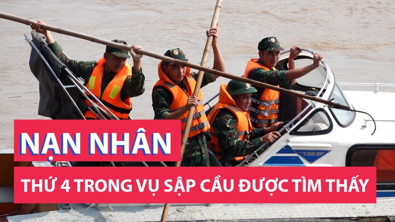 Tìm thấy nạn nhân thứ 4 trong vụ sập cầu Phong Châu