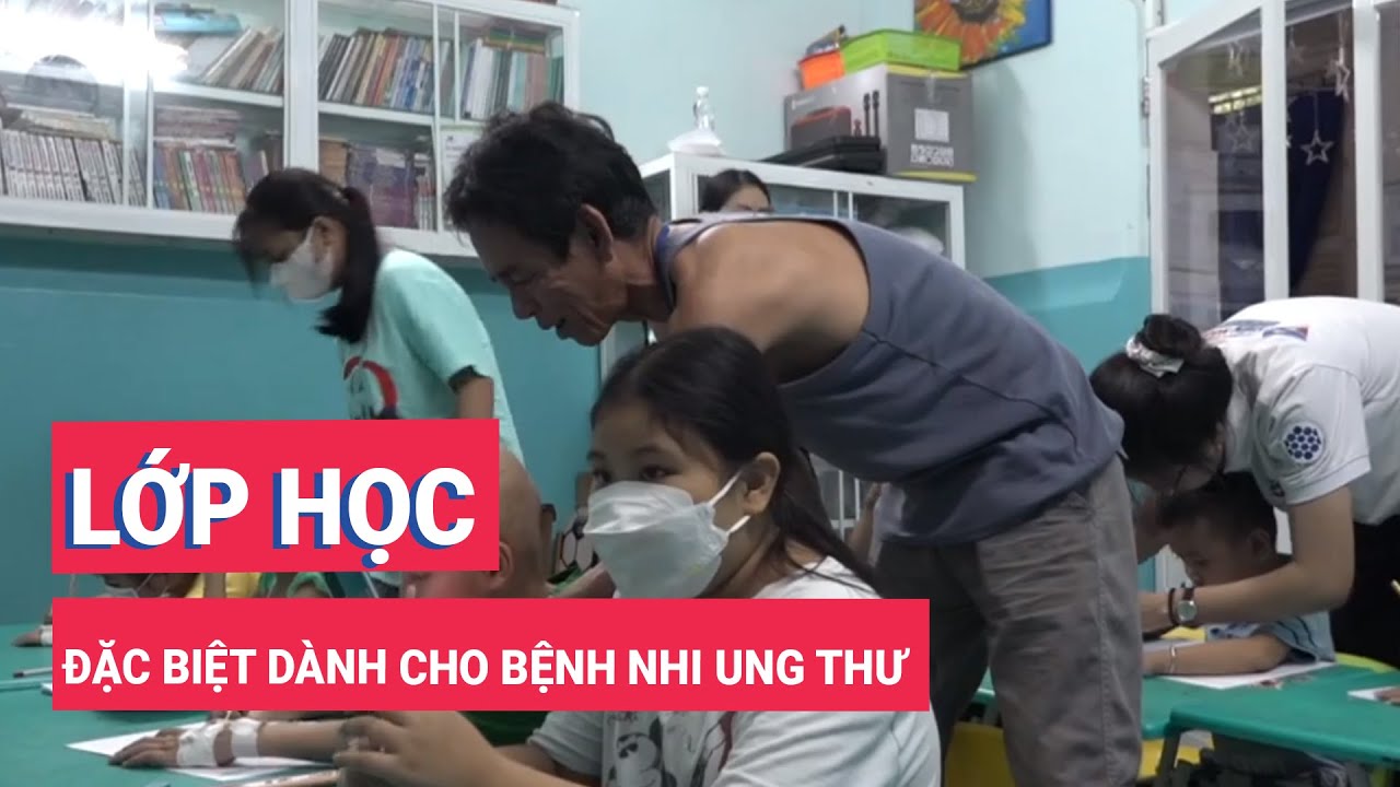 Lớp học đặc biệt dành cho bệnh nhi ung thư