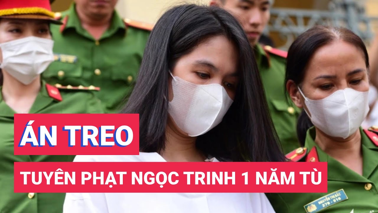 Tuyên phạt Ngọc Trinh 1 năm tù nhưng cho hưởng án treo