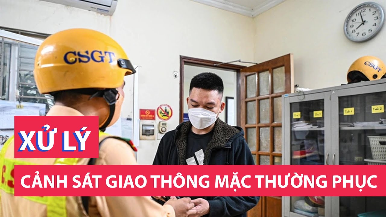 Cảnh sát giao thông mặc thường phục phát hiện, xử lý vi phạm ra sao?