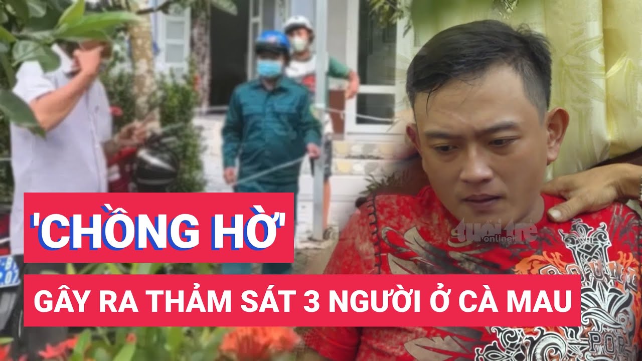 'Chồng hờ' của con gái là nghi phạm vụ thảm sát 3 người ở Cà Mau