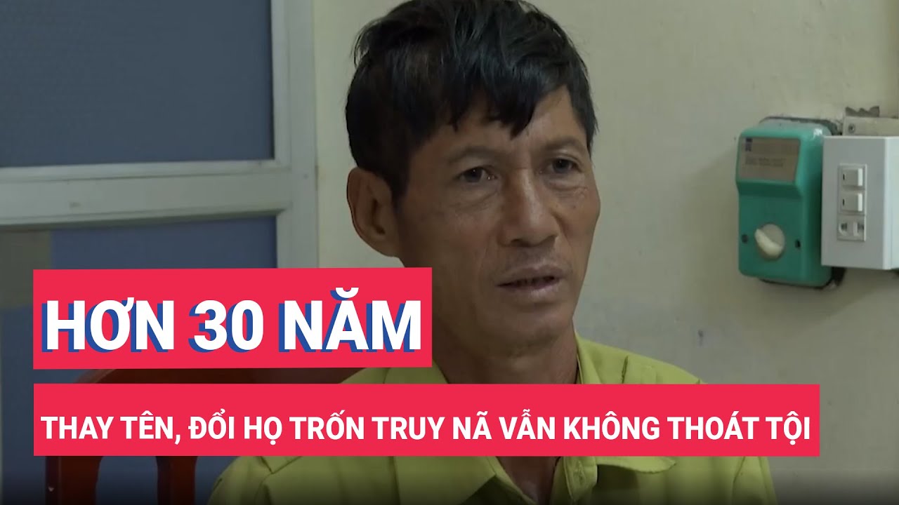 Hơn 30 năm thay tên, đổi họ trốn truy nã vẫn không thoát được