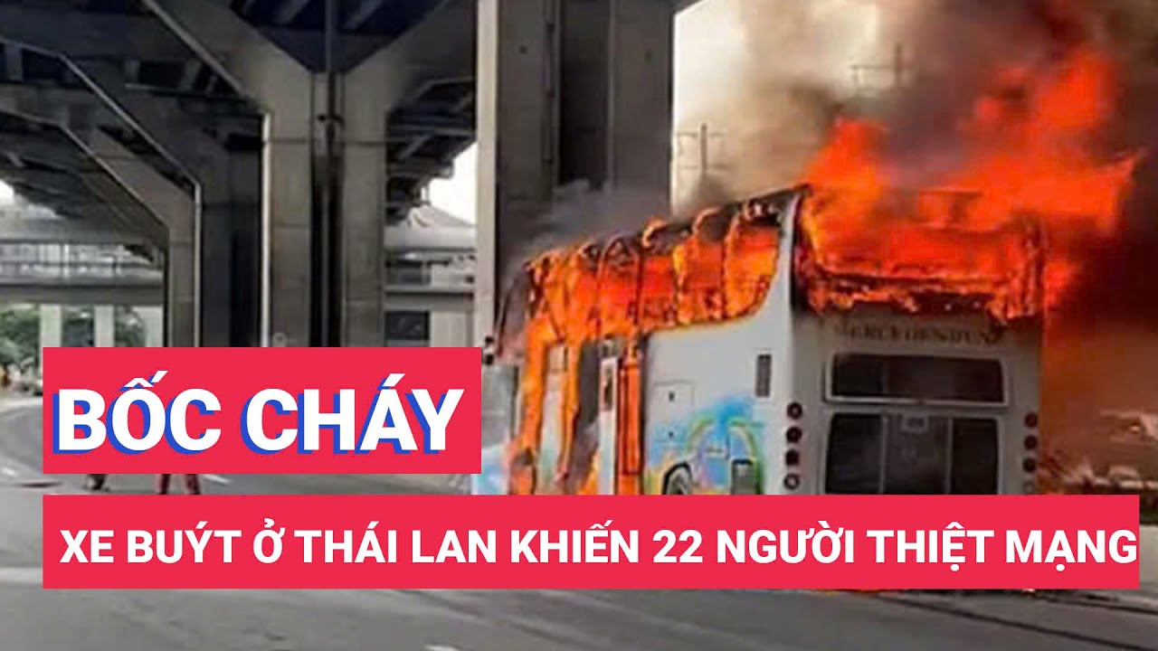 Cháy xe buýt chở học sinh ở Thái Lan, 22 em thiệt mạng