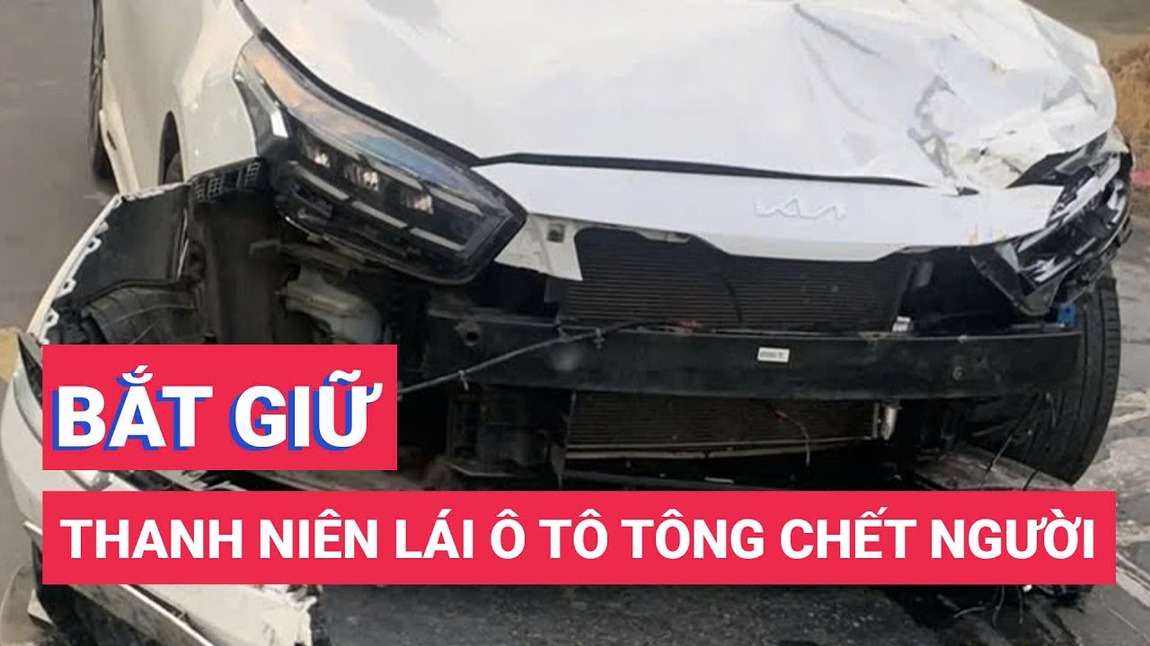 Bắt thanh niên không bằng lái, có nồng độ cồn, lái ô tô tông chết người