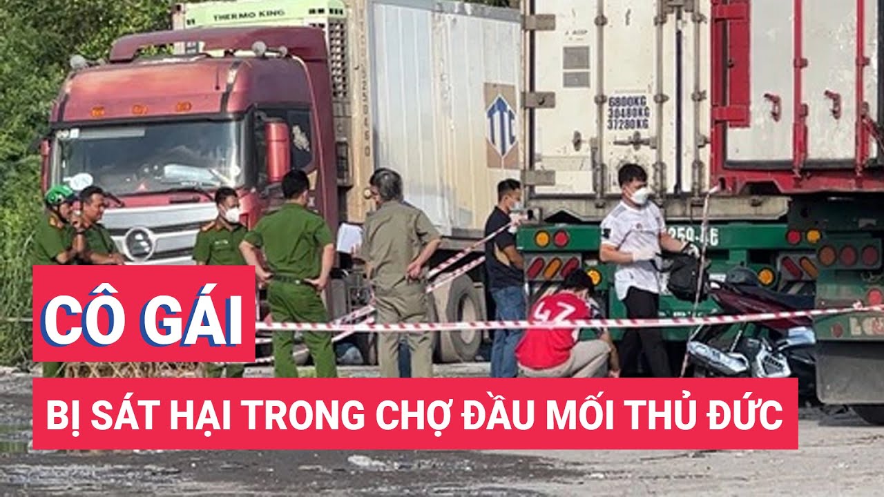 Cô gái trẻ bị sát hại trong chợ đầu mối nông sản Thủ Đức