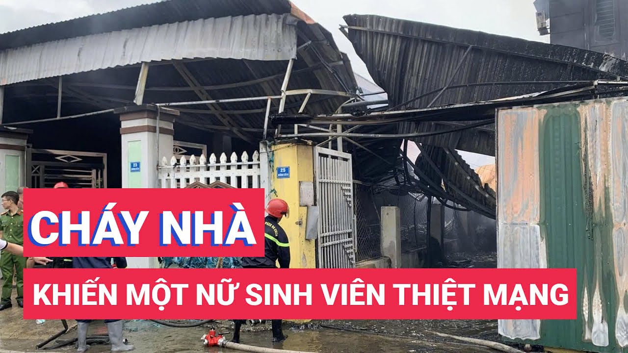 Cháy tiệm bán chăn gối, nữ sinh viên 19 tuổi thiệt mạng