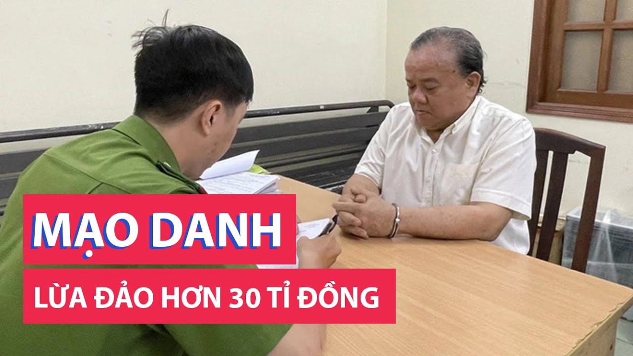 Mạo danh phó trưởng Ban Nội chính Trung ương đi lừa hơn 30 tỉ đồng