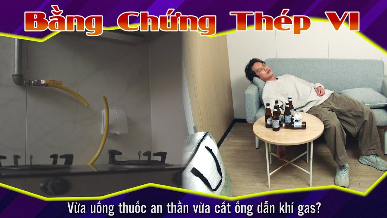 Bằng Chứng Thép VI 16 - 1 - Vừa uống thuốc an thần vừa cắt ống dẫn khí gas?!