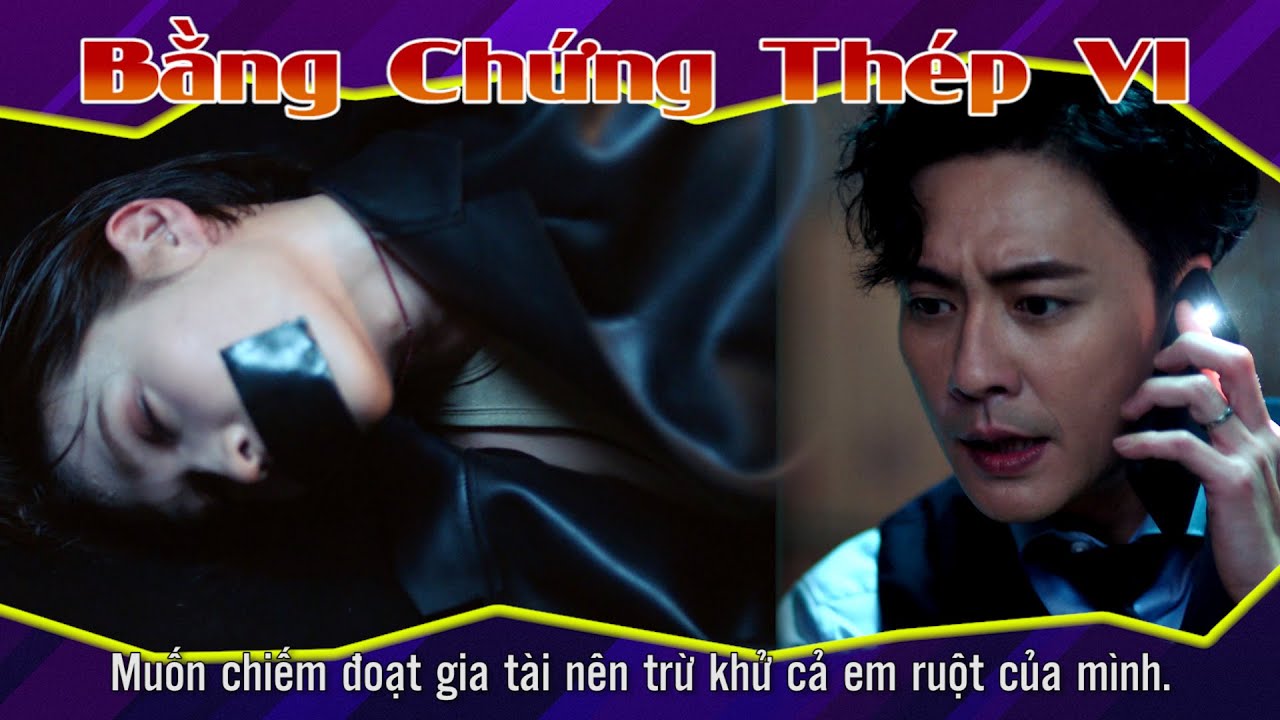 Bằng Chứng Thép VI 22 - 2 - Muốn chiếm đoạt gia tài nên trừ khử cả em ruột của mình