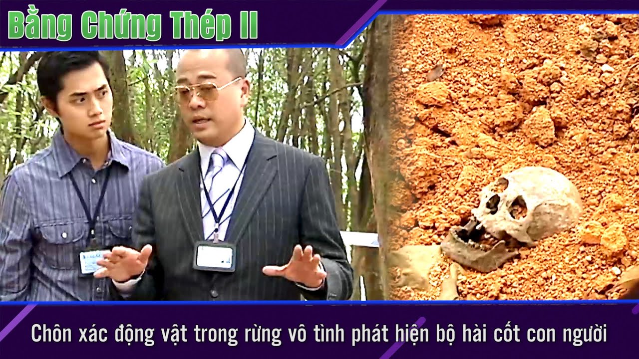 Bằng Chứng Thép II cắt tập 10-2 -Chôn xác động vật trong rừng vô tình phát hiện bộ hài cốt con người