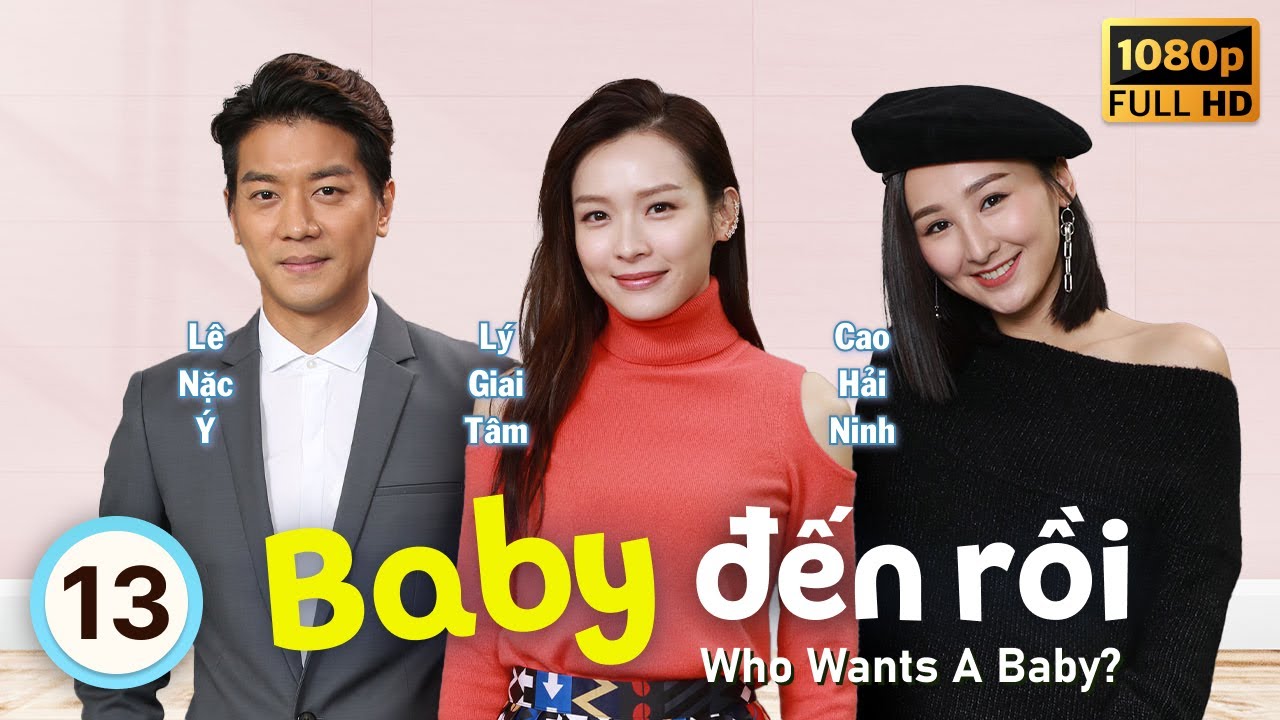 Baby Đến Rồi (Who Wants A Baby?) 13/20 | tiếng Việt | Lý Giai Tâm, Lê Nặc Ý | TVB 2018