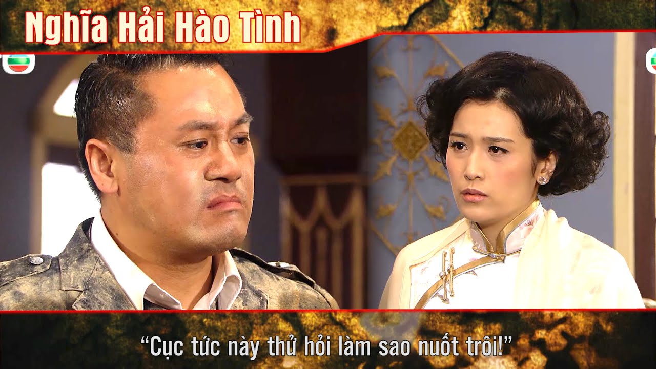 Nghĩa Hải Hào Tình cắt tập 22 - 2 - “Cục tức này thử hỏi làm sao nuốt trôi!”