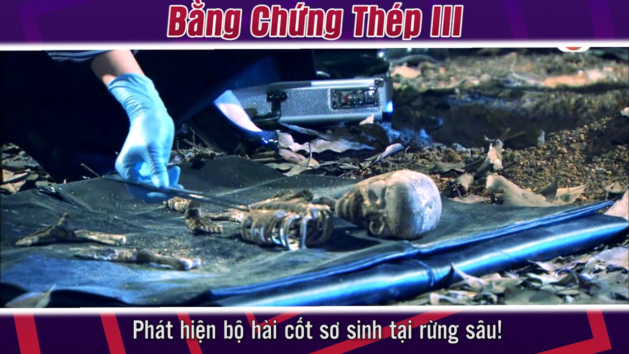 Bằng Chứng Thép III cắt tập 6 - 2 -  Phát hiện bộ hài cốt sơ sinh tại rừng sâu!