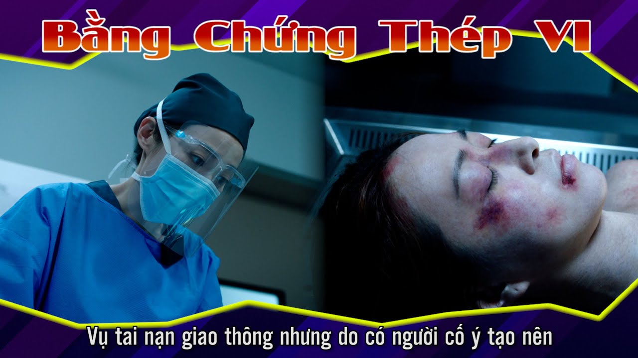 Bằng Chứng Thép VI 17 - 1 - Vụ tai nạn giao thông nhưng do có người cố ý tạo nên.