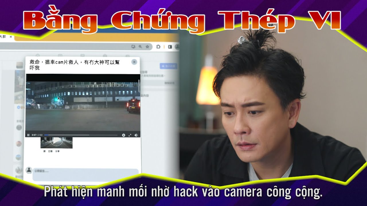 Bằng Chứng Thép VI 22 - 1 - Phát hiện manh mối nhờ hack vào camera công cộng