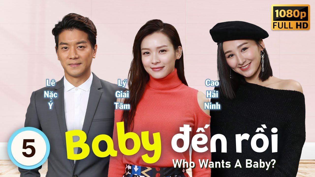 Baby Đến Rồi (Who Wants A Baby?) 5/20 | tiếng Việt | Lý Giai Tâm, Lê Nặc Ý | TVB 2018