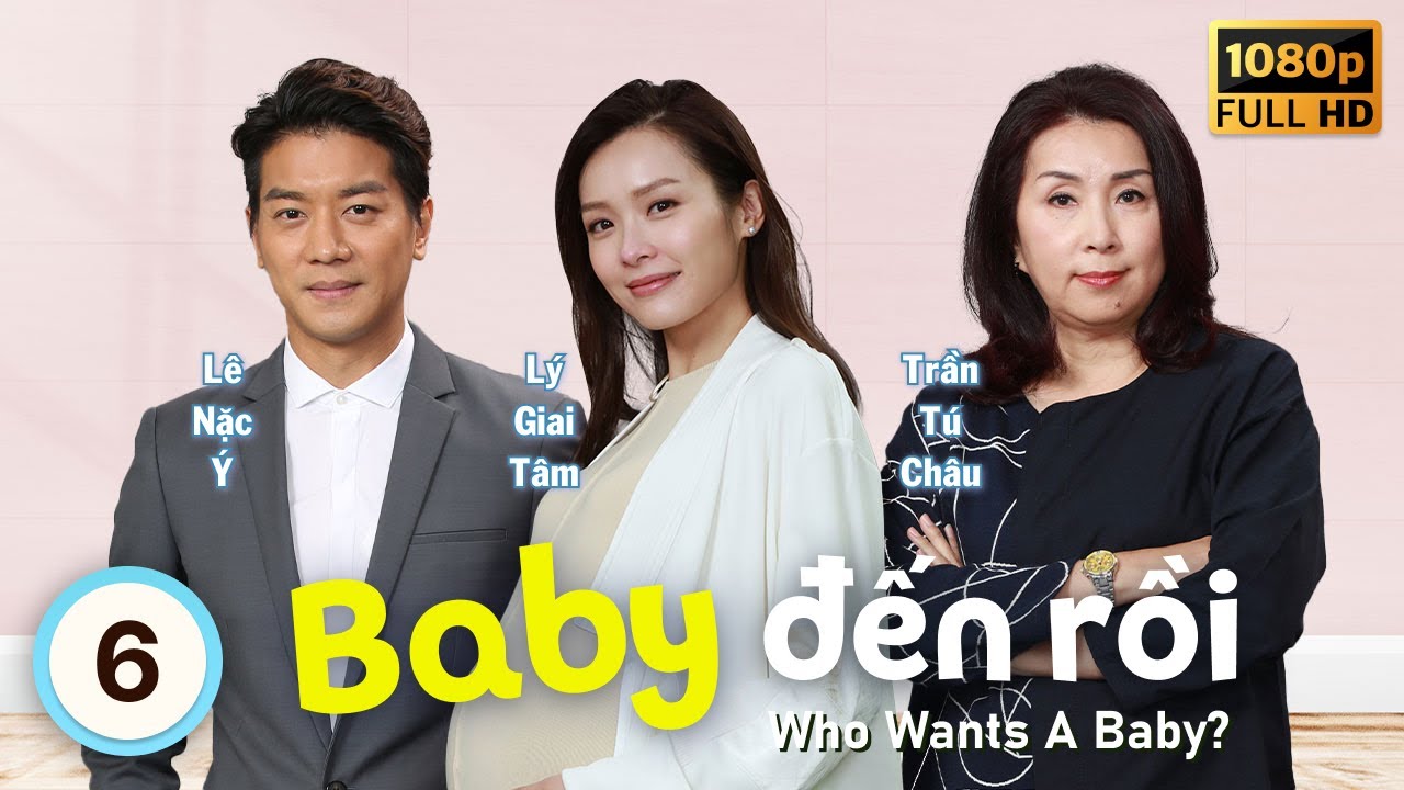 Baby Đến Rồi (Who Wants A Baby?) 6/20 | tiếng Việt | Lý Giai Tâm, Lê Nặc Ý | TVB 2018