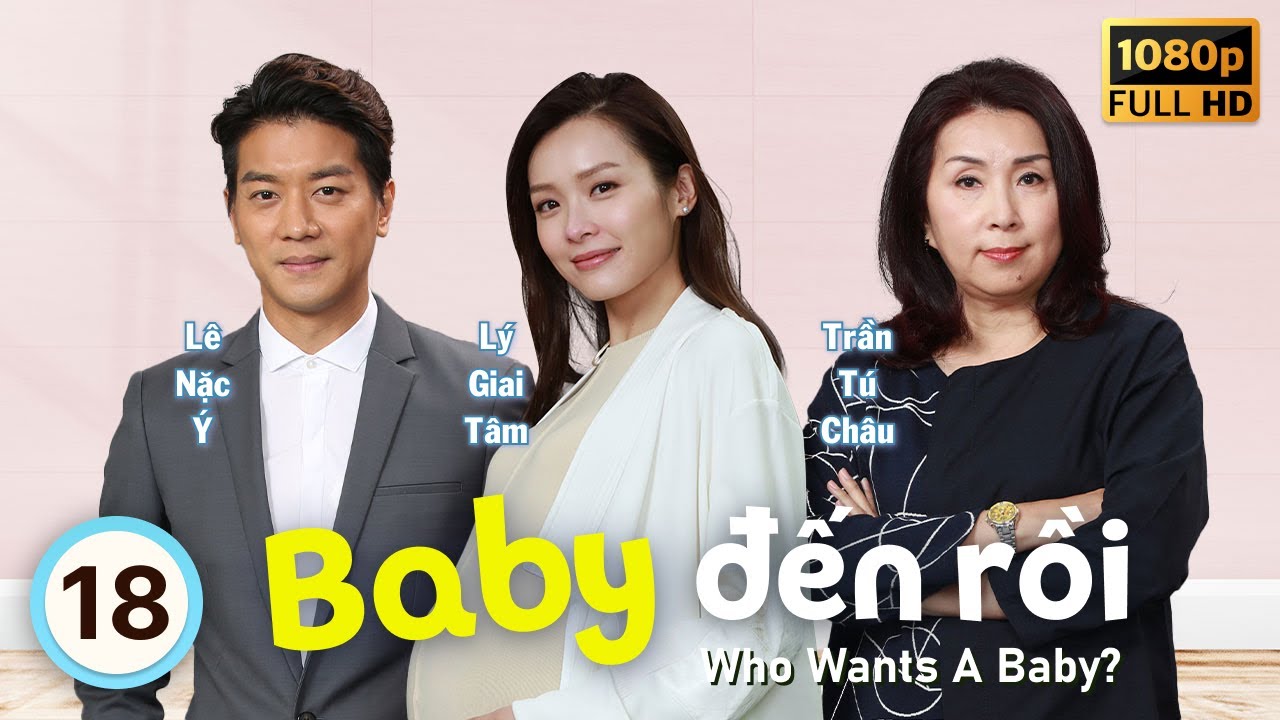 Baby Đến Rồi (Who Wants A Baby?) 18/20 | tiếng Việt | Lý Giai Tâm, Lê Nặc Ý | TVB 2018