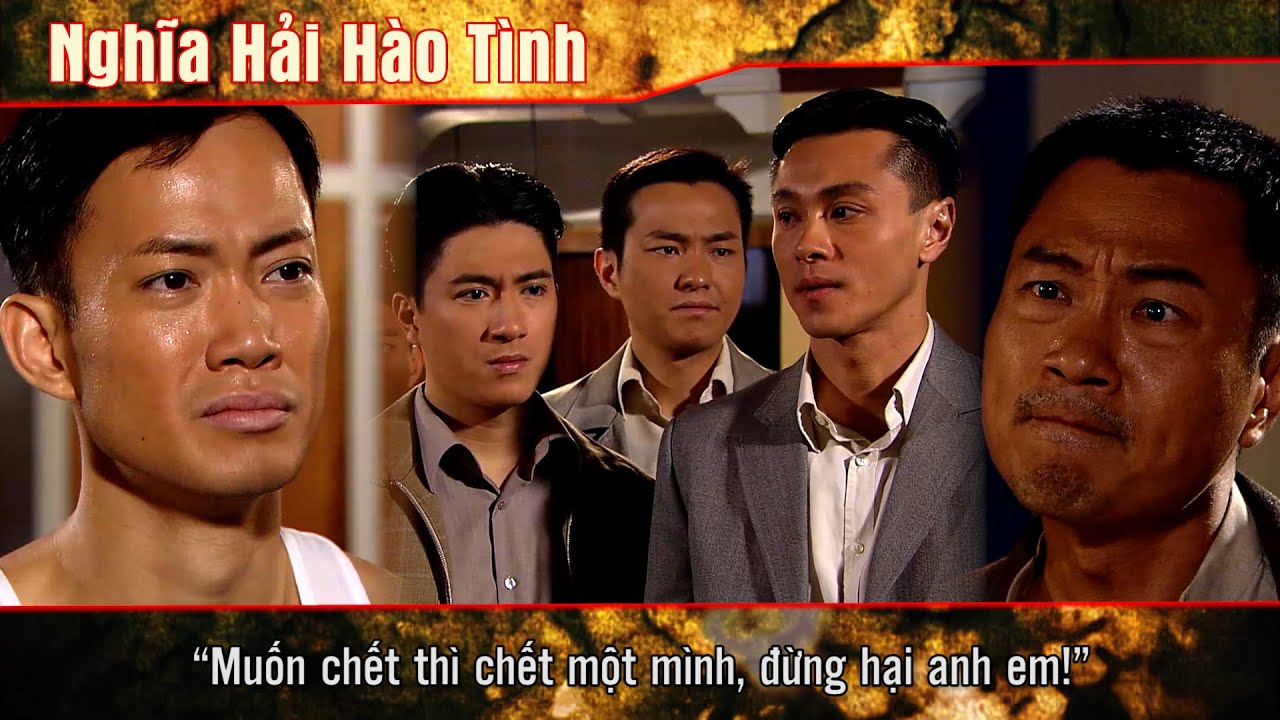 Nghĩa Hải Hào Tình cắt tập 2 - 1 - “Muốn chết thì chết một mình, đừng hại anh em!”