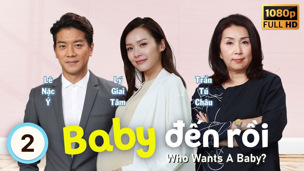 Baby Đến Rồi (Who Wants A Baby?) 2/20 | tiếng Việt | Lý Giai Tâm, Lê Nặc Ý | TVB 2018