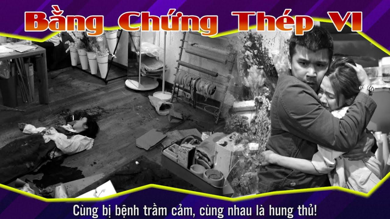 Bằng Chứng Thép VI 14  - 2 - Cùng bị bệnh trầm cảm, cùng nhau là hung thủ!